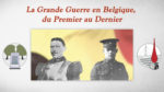 La Grande Guerre en Belgique, du Premier au Dernier